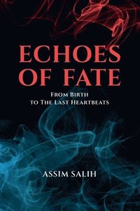 bokomslag Echoes of Fate: From Birth To The Last Heartbeats