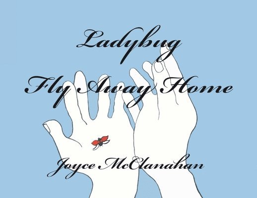Joyce McClanahan - Ladybug, Fly Away Home, Häftad