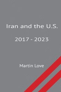 bokomslag Iran and the U.S. 2017 - 2023