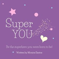 bokomslag Super YOU: Be the superhero you were born to be!