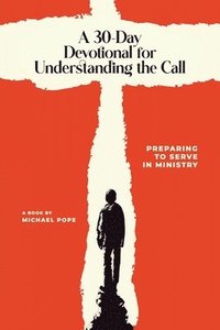 bokomslag A 30 Day Devotional for Understanding the Call