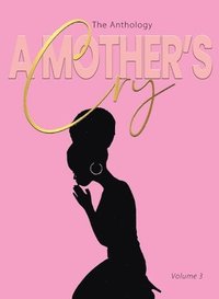 bokomslag A Mother's Cry The Anthology (Vol. 3)