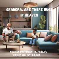 bokomslag Grandpa are there Bugs In Heaven