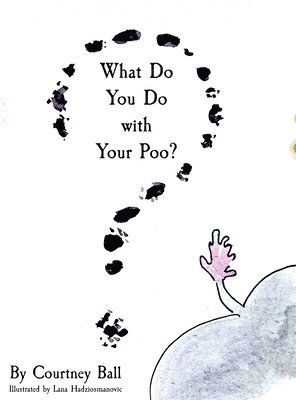 Courtney Ball - What Do You Do with Your Poo?, Inbunden