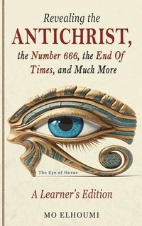 bokomslag Revealing the Antichrist, the Number 666, the End of Times, and Much More!