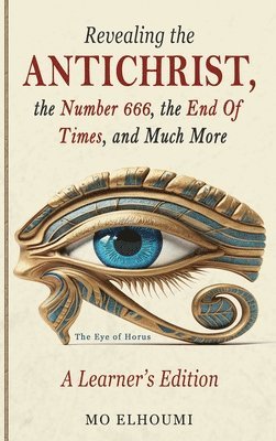 bokomslag Revealing the Antichrist, the Number 666, the End of Times, and Much More!