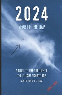 bokomslag 2024 Year of the UAP: A Guide to the Capture of The Elusive Skybot UAP
