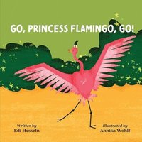 bokomslag Go, Princess Flamingo, Go!