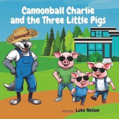 bokomslag Cannonball Charlie and the Three Little Pigs