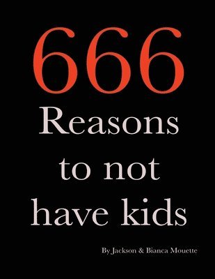 666 Reasons to NOT Have Kids 1