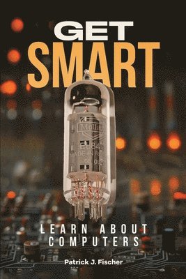bokomslag Get Smart - Learn About Computers