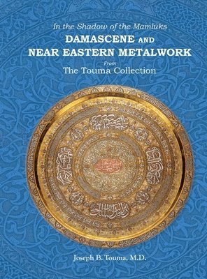 In the Shadow of the Mamluks DAMASCENE AND NEAR EASTERN METALWORK 1