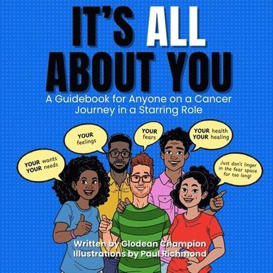 bokomslag It's ALL About You / It Ain't About You: A Guidebook for Anyone on a Cancer Journey in Starring/Supporting Role