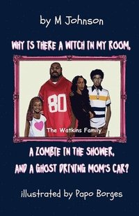 bokomslag Why is there a Witch in my room, a Zombie in the shower, and a Ghost driving Mom's car?