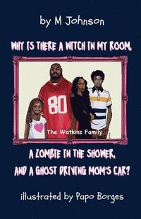 bokomslag Why is there a Witch in my room, a Zombie in the shower, and a Ghost driving Mom's car?