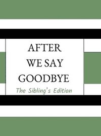 bokomslag After We Say Goodbye Sibling's Edition