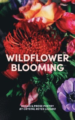Crystal Reyes Lozano - Wildflower Blooming, Häftad