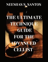 bokomslag Ultimate Technique Guide for the Advanced Cellist