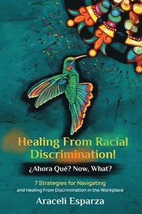 bokomslag Healing from Racial Discrimination! ¿Ahora Que? Now, What?