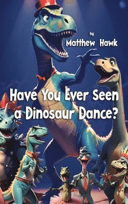 Have You Ever Seen a Dinosaur Dance? 1