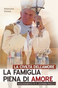 bokomslag La Civilt Dell'amore. La Famiglia Piena Di Amore Insegnamento Di S. Giovanni Paolo II