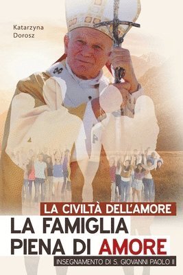 Katarzyna Dorosz - Civiltà Dell'amore. La Famiglia Piena Di Amore Insegnamento Di S. Giovanni Paolo II, Häftad