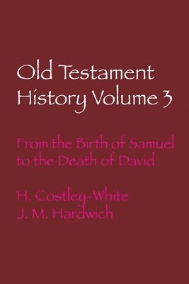 Harold Costly-White, J M Hardwich, J. M. Hardwich - Old Testament History Volume 3, Häftad