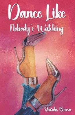 Sharda Brown - Dance Like Nobody's Watching, Häftad