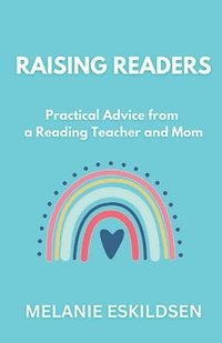 bokomslag Raising Readers: Practical Advice from a Reading Teacher and Mom