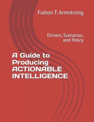 bokomslag Guide to Producing ACTIONABLE INTELLIGENCE