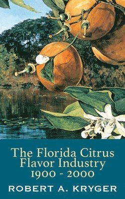 bokomslag The Florida Citrus Flavor Industry 1900 - 2000