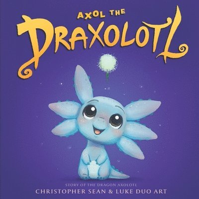 Axol the Draxolotl - Story of the Dragon Axolotl 1