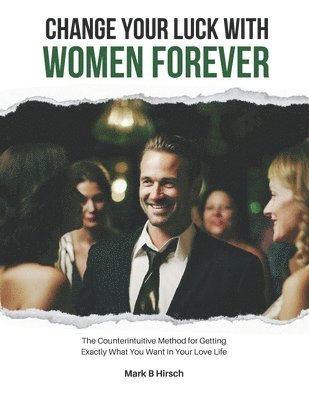 Change Your Luck With Women Forever! 1