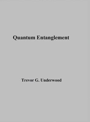 Trevor Underwood - Quantum Entanglement, Inbunden
