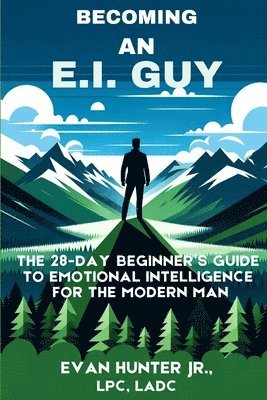 bokomslag Becoming An E.I. Guy: The 28-Day Beginner's Guide To Emotional Intelligence For The Modern Man