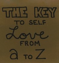 bokomslag The Key To Self Love From A to Z