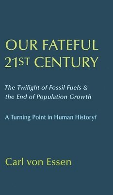 Our Fateful 21st Century: The Twilight of Fossil Fuels & the End of Population Growth 1