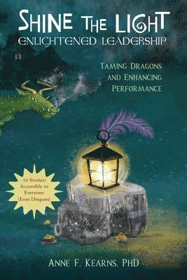 Kearns - Shine the Light - Enlightened Leadership: Taming Dragons and Enhancing Performance, Häftad