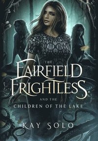 bokomslag The Fairfield Frightless and the Children of the Lake