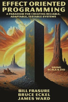 Bill Frasure, Bruce Eckel, James Ward - Effect Oriented Programming, Häftad