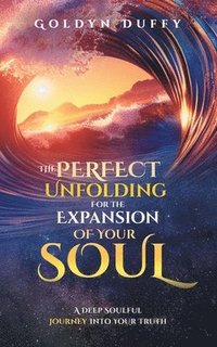 bokomslag Perfect Unfolding For The Expansion Of Your Soul