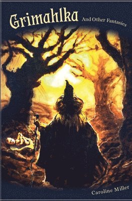 Caroline Miller - Grimahlka and Other Fantasies, Häftad