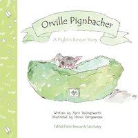 bokomslag Orville Pignbacher: A Piglet's Rescue Story