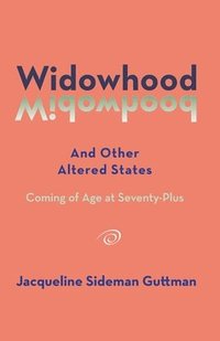 bokomslag Widowhood and Other Altered States: Coming of Age at 70-Plus