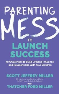 bokomslag Parenting Mess to Launch Success: 30 Challenges to Build Lifelong Influence and Relationships With Your Children