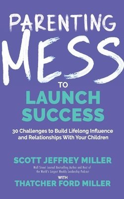 bokomslag Parenting Mess to Launch Success: 30 Challenges to Build Lifelong Influence and Relationships With Your Children