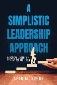 bokomslag A Simplistic Leadership Approach