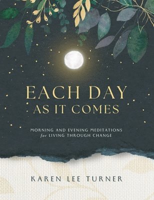 Each Day As It Comes: Morning and Evening Meditations for Living Through Change 1