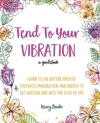Kerry Burki - Tend To Your Vibration, Häftad