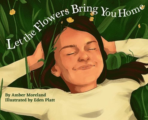 Amber Moreland - Let The Flowers Bring You Home, Inbunden